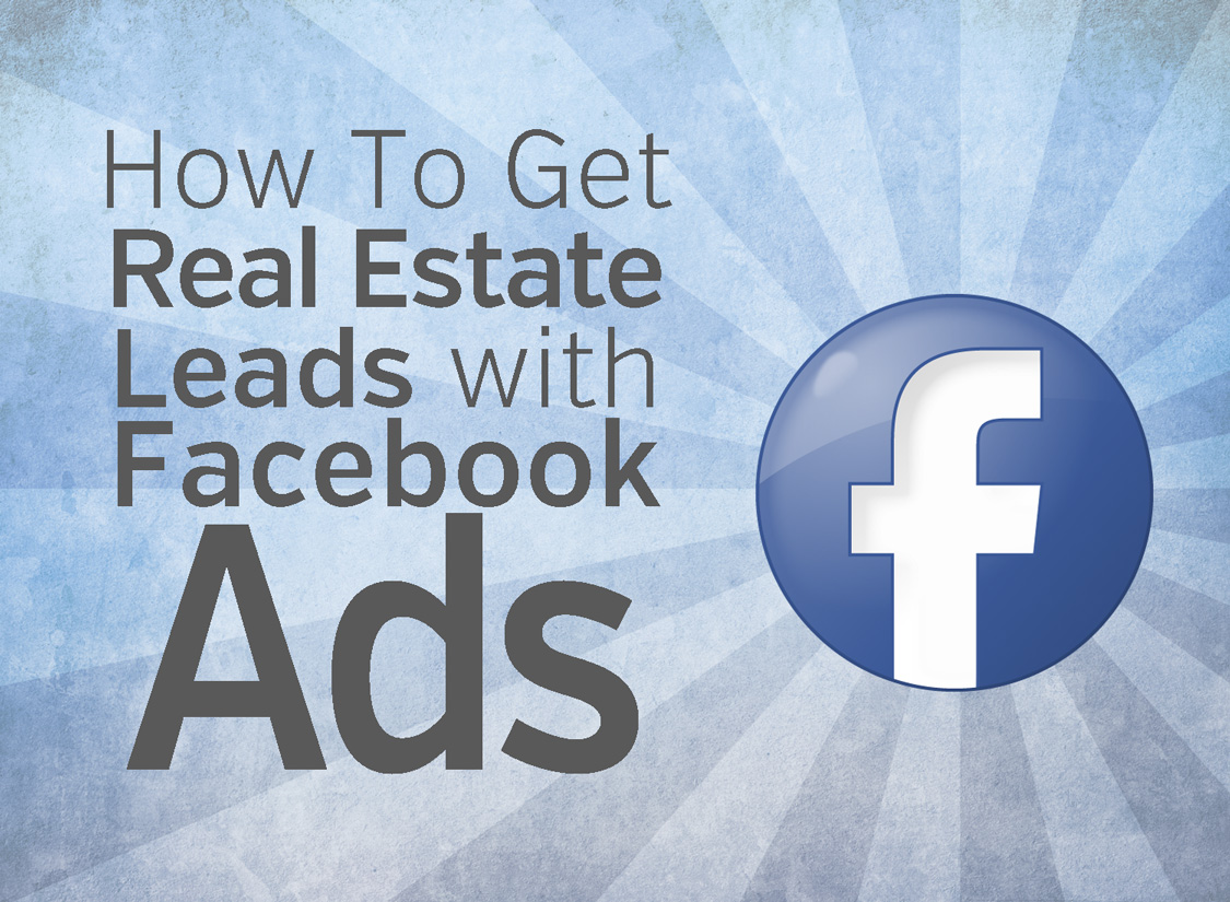 How To Get Real Estate Leads With Facebook Ads