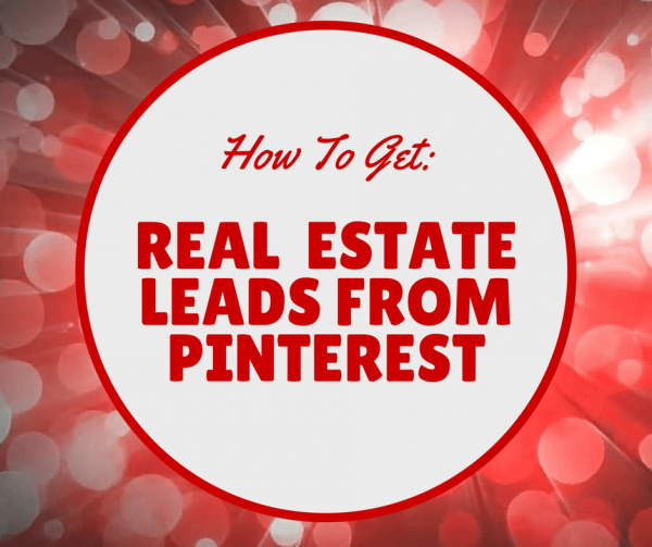 How To Dominate Pinterest And Generate Real Estate Leads